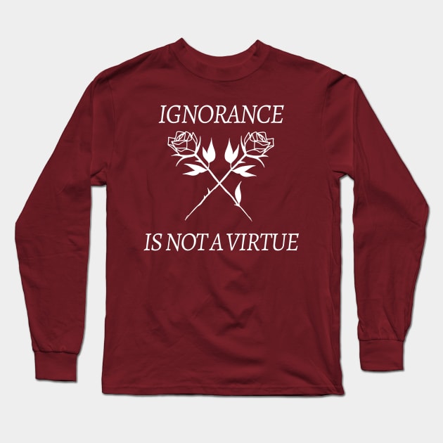 Ignorance Is Not a Virtue Rose Roses/Tumblr Grunge Aesthetic 90s Fashion Graphic Long Sleeve T-Shirt by DankFutura